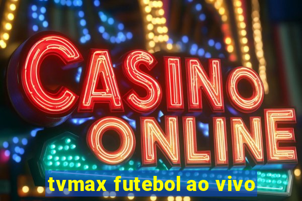 tvmax futebol ao vivo